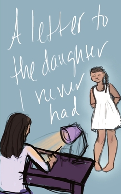 A Letter to the Daughter I Never Had B0C5P7Z6XH Book Cover