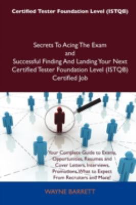 Paperback Certified Tester Foundation Level Secrets to Acing the Exam and Successful Finding and Landing Your Next Certified Tester Foundation Level (Is Book