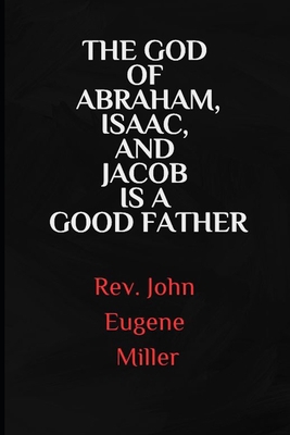 The God of Abraham, Isaac, And Jacob Is A Good ... B0D77QXF35 Book Cover