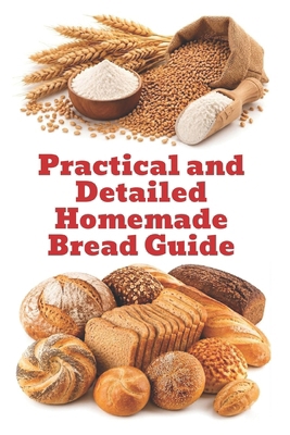 Practical and Detailed Homemade Bread Guide B0H495P3LR Book Cover