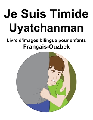 Français-Ouzbek Je Suis Timide / Uyatchanman Li... [French] B09SNQJHXH Book Cover