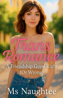 Trans Romance: A Friendship Gone Right (Or Wrong) B0FB16GJDH Book Cover
