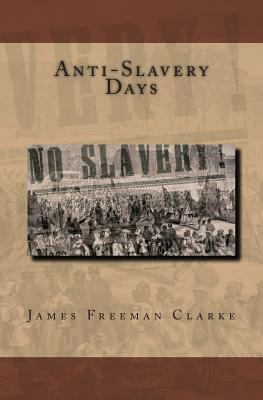 Anti-Slavery Days: A Sketch of the Struggle Whi... 1493725017 Book Cover