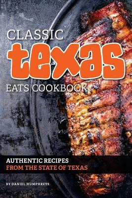 Classic Texas Eats Cookbook: Authentic Recipes ... 1981238158 Book Cover