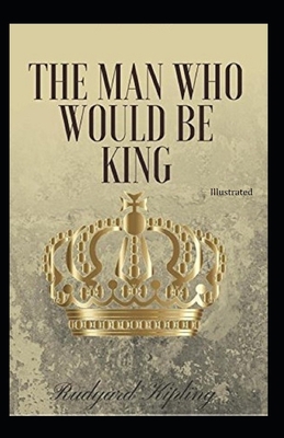 The Man Who Would be King Illustrated