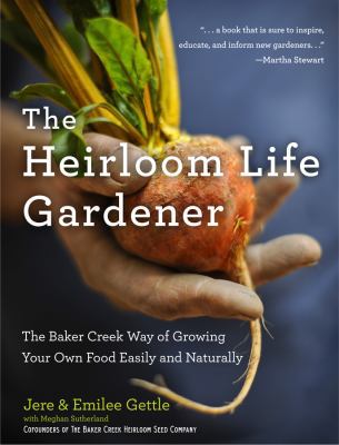 The Heirloom Life Gardener: The Baker Creek Way... 1401324398 Book Cover