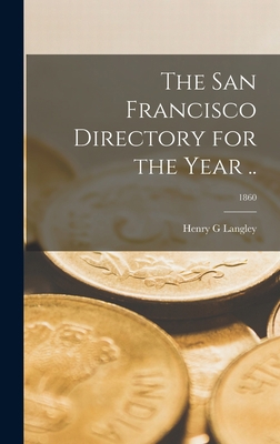 The San Francisco Directory for the Year ..; 1860 1013445155 Book Cover