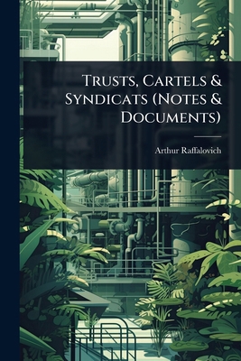 Trusts, Cartels & Syndicats (Notes & Documents) [French] 1023662914 Book Cover