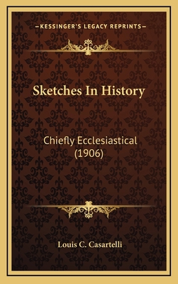 Sketches In History: Chiefly Ecclesiastical (1906) 1164394290 Book Cover