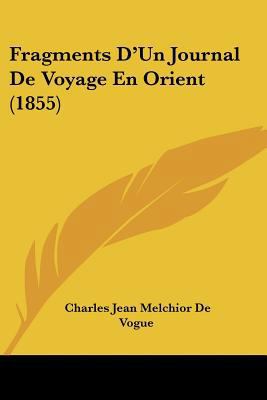 Fragments D'Un Journal De Voyage En Orient (1855) [French] 1160094616 Book Cover