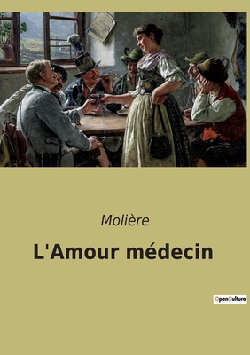 L'Amour médecin [French] 2382747277 Book Cover