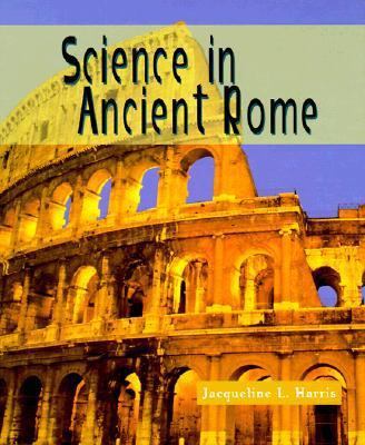 Sci in Ancient Rome (Revised) 0531203549 Book Cover