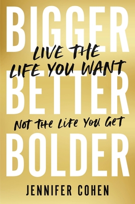 Bigger, Better, Bolder: Live the Life You Want,... 0306829584 Book Cover