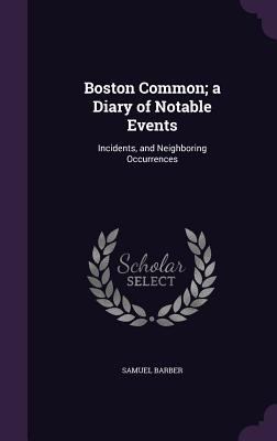 Boston Common; a Diary of Notable Events: Incid... 1357499906 Book Cover