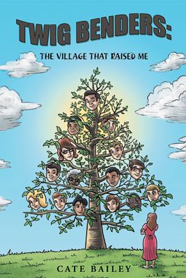 Twig Benders: The Village That Raised Me 1490828680 Book Cover
