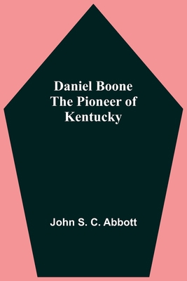 Daniel Boone The Pioneer Of Kentucky 9354541925 Book Cover