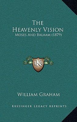 The Heavenly Vision: Moses And Balaam (1879) 1168686105 Book Cover