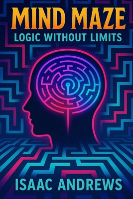 Mind Maze: Logic Without Limits B0FFH8VNPC Book Cover