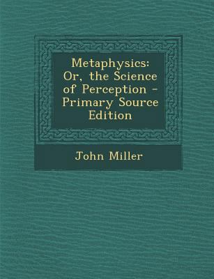 Metaphysics: Or, the Science of Perception - Pr... 1295309378 Book Cover