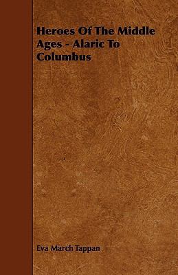 Heroes of the Middle Ages - Alaric to Columbus 1444600540 Book Cover