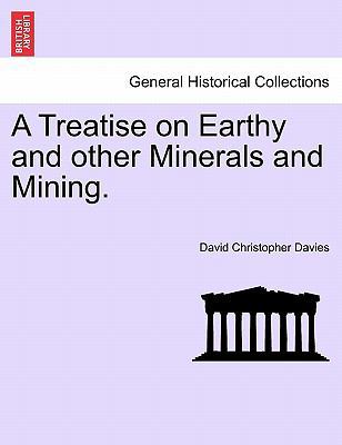A Treatise on Earthy and Other Minerals and Min... 1241524424 Book Cover