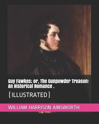 Guy Fawkes; Or, the Gunpowder Treason: An Histo... 1794023585 Book Cover