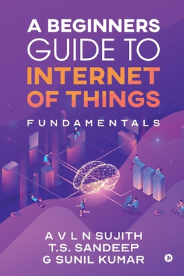 A Beginners Guide to Internet of Things: Fundam... 1646787315 Book Cover