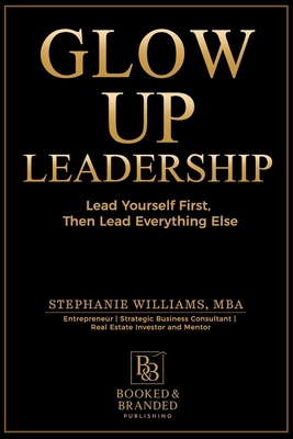 Glow Up Leadership: Lead Yourself First, Then L... 1969369213 Book Cover