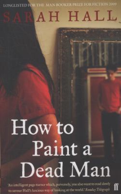 How to Paint a Dead Man. Sarah Hall 0571224903 Book Cover