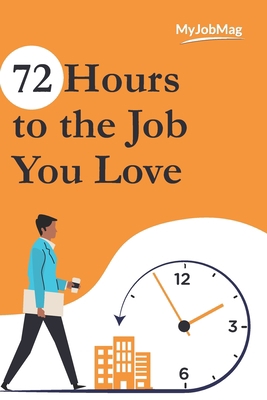 72 Hours to the Job You Love: Secrets to Landin... B0882MFP87 Book Cover