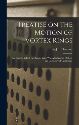 Treatise on the Motion of Vortex Rings; an Essa... 1018846603 Book Cover