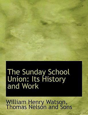 The Sunday School Union: Its History and Work 1140469932 Book Cover