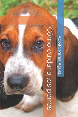 Cómo Cuidar a Los Perros [Spanish] 1092744797 Book Cover