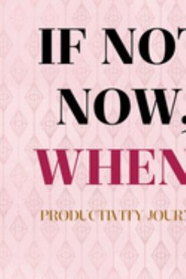 If Not Now, When: Productivity Planner Notebook Journal Composition Blank Lined Diary Notepad 120 Pages Paperback Diamond