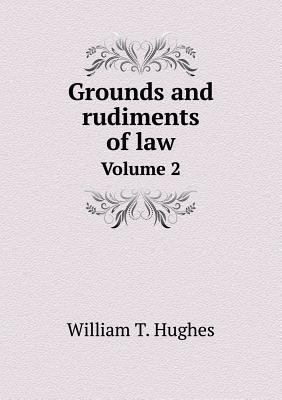 Grounds and rudiments of law Volume 2 5518811470 Book Cover