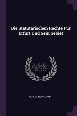 Die Statutarischen Rechte Für Erfurt Und Sein G... 1378380754 Book Cover