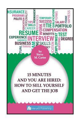 15 Minutes And You Are Hired: How to Sell Yours... 1985632616 Book Cover