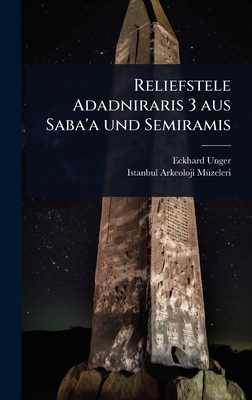 Reliefstele Adadniraris 3 aus Saba'a und Semiramis [German] 1023636980 Book Cover