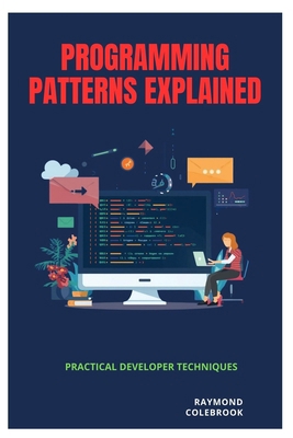 Programming Patterns Explained: Practical Devel... B0H2QQL7RL Book Cover