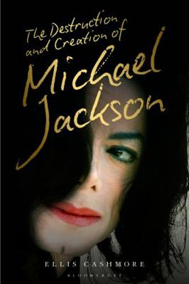 The Destruction and Creation of Michael Jackson 1501363573 Book Cover