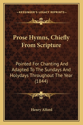 Prose Hymns, Chiefly From Scripture: Pointed Fo... 1166949699 Book Cover