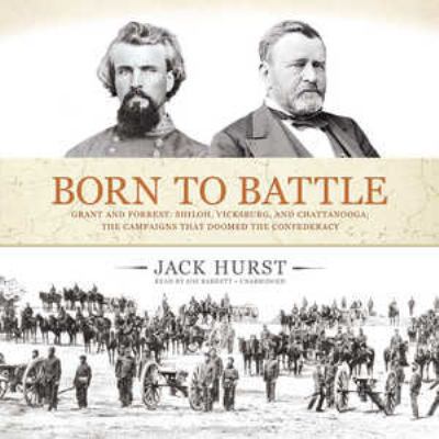 Born to Battle: Grant and Forrest: Shiloh, Vick... 145516089X Book Cover