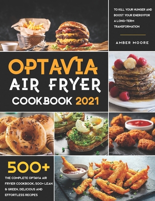 Optavia Air Fryer Cookbook 2021: The Complete Optavia Air Fryier Cookbook; 500+ Lean & Green, Delicious and Effortless Recipes to Kill your Hunger and Boost your Energy for a Long-Term Transformation B08NF32L2N Book Cover