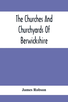 The Churches And Churchyards Of Berwickshire 935441334X Book Cover