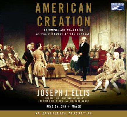 American Creation: Triumphs and Tragedies at th... 1415942757 Book Cover