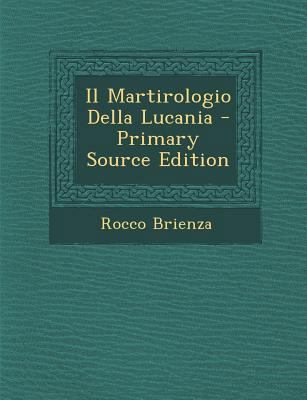 Il Martirologio Della Lucania - Primary Source ... [Italian] 1294095641 Book Cover