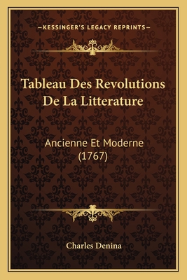 Tableau Des Revolutions De La Litterature: Anci... [French] 1165810026 Book Cover