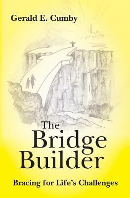 The Bridge Builder: Bracing for Life's Challenges 1493760629 Book Cover