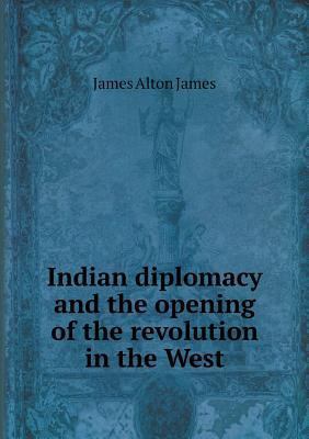 Indian diplomacy and the opening of the revolut... 5518727658 Book Cover