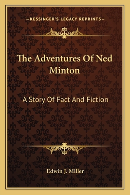 The Adventures Of Ned Minton: A Story Of Fact A... 1163774774 Book Cover